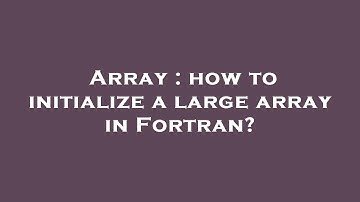 Array : how to initialize a large array in Fortran?
