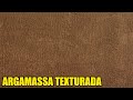 Salve Suas Paredes com Essa Argamassa Texturada