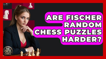 Are Fischer Random Chess Puzzles Harder? - The Chess Codex