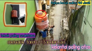 Cara Menaikkan Toren Atau Tandon Air Ke Lantai Paling Atas