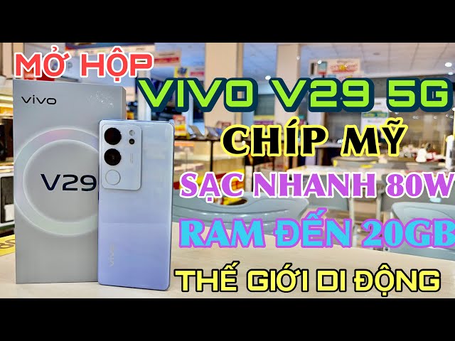 VIVO V29 : Mở Hộp Vivo V29 5G Cấu Hình Khủng, Thiết Kế Đẹp, Giá Siêu Mềm tại Thế Giới Di Động