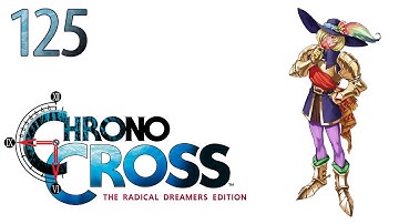 Chrono Cross (Remaster) — Part 125 - Let