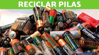 El reciclaje de las PILAS - ¿CÓMO SE RECICLAN?