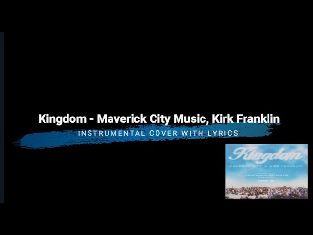 Kingdom - Maverick City Music with Kirk Franklin - Instrumental Cover with Lyrics class=