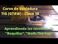 Curso de soldadura TIG GTAW - Clase 18 - Aprendiendo las técnicas de Boquillar, Walk-The-Cup 🔥🔥