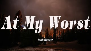 Pink Sweat$ - At My Worst (Lyrics)