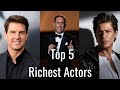 Top 5 richest actors in the world  hirvo r