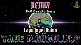 Lagu Joget Buton Remix Terbaru - TAUE MANGULUNO - Cip / Voc : Jumahari La Sanudi