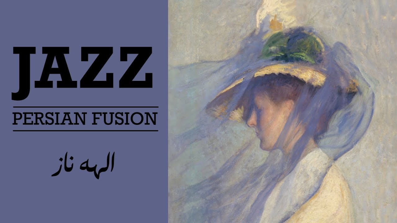 Elaheye Naz — Persian Jazz Fusion | الهه ناز