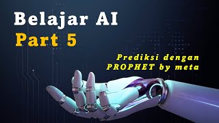 Belajar dasar Ai  Prediksi dengan Algoritma Propet  Part-5