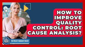 How To Improve Quality Control: Root Cause Analysis? - The Project Manager Toolkit