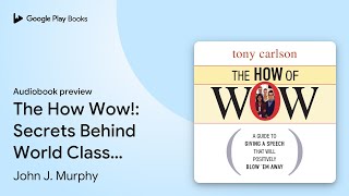 The How Wow!: Secrets Behind World Class… by John J. Murphy · Audiobook preview