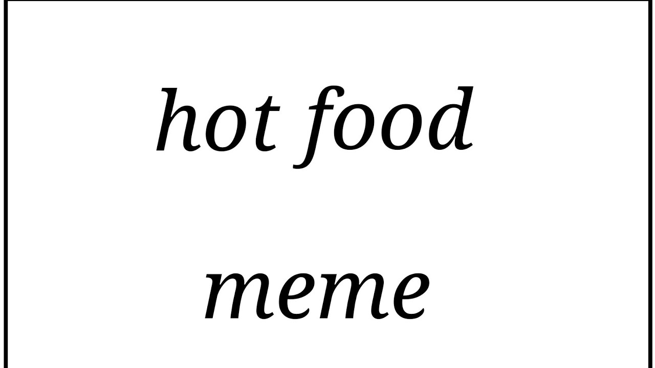 hot food meme YouTube