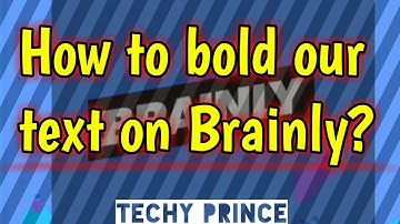 How to bold our text on Brainly | Brainly Tutorials | Techy Prince