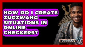 How Do I Create Zugzwang Situations In Online Checkers? - The Board Game Xpert