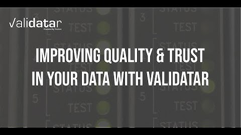 Improving Quality & Trust in Your Data with Validatar Demo
