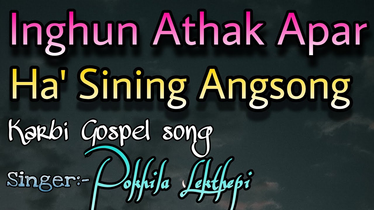 Inghun Athak Apar Ha Sining AngsongKarbi Gospel Song with LyricsBy Pokhila Lekthepi Old Song