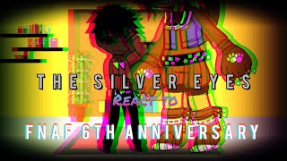 The Silver Eyes reacts to Five Nights At Freddy's 6th Anniversary|original?