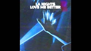 LA Nights - Love Me Better