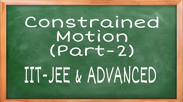 Constrained Motion (Part-2) || IIT JEE MAINS AND ADVANCED || Physics
