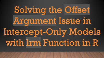Solving the Offset Argument Issue in Intercept-Only Models with lrm Function in R