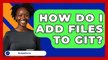How Do I Add Files To Git? - Be App Savvy