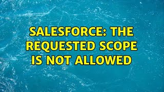 Salesforce: The Requested Scope is not Allowed (2 Solutions!!)