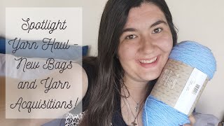 Spotlight Yarn Haul -  New bags and yarn acquisitions!