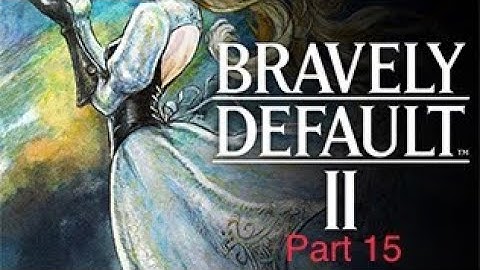 Bravely Default 2 Walkthrough Part 15