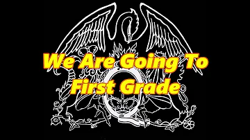 We Are Going to First Grade (English) - Parody of Queen - We Will Rock You