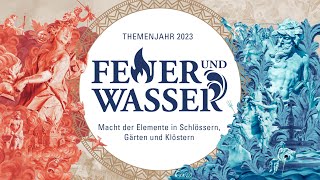Feuer und Wasser: Macht der Elemente in Schlössern, Gärten und Klöstern (Themenjahr 2023)