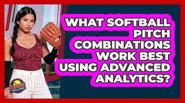 What Softball Pitch Combinations Work Best Using Advanced Analytics? - Softball Basics and Beyond