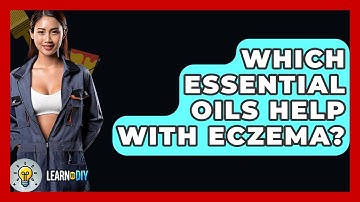 Which Essential Oils Help With Eczema? - LearnToDIY360.com