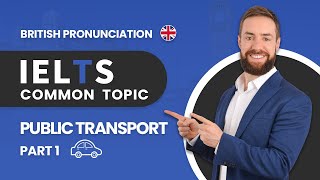 IELTS Speaking Band 9 | Public Transportation | British Pronunciation