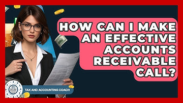 How Can I Make An Effective Accounts Receivable Call? - Tax and Accounting Coach