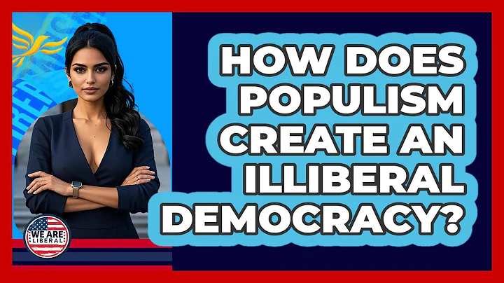 How Does Populism Create An Illiberal Democracy? - We Are Liberal