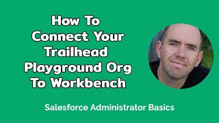 How To Connect Your Salesforce Trailhead Playground Org to Workbench