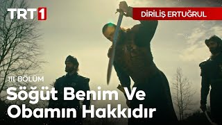 Diriliş Ertuğrul 111. Bölüm - Söğüt Benim ve Obamın Hakkıdır!