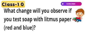 What change will you observe if you test soap with litmus paper (red and blue)?