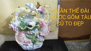QUẦN THỂ ĐÀI NƯỚC CÁ HÓA LONG GỐM TÀU CŨ TO BỰ ĐẸP TỐI 9/11/2025(0977839132)