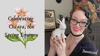 How to Celebrate Ostara - The Spring Equinox