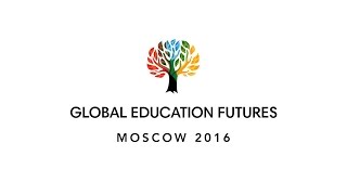 Global Education Futures: Moscow 2016 (Part 1)(, 2016-03-19T14:19:02.000Z)