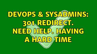 Famous DevOps & SysAdmins: 301 Redirect. Need help. Having a hard time (2 Solutions!!) Profile