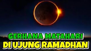 FENOMENA GERHANA MATAHARI TOTAL DI UJUNG BULAN RAMADHAN