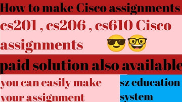 cisco assignment solution | cisco assignment cs201,cs206,cs610 |  assignment certificate download