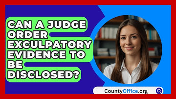 Can A Judge Order Exculpatory Evidence To Be Disclosed? - CountyOffice.org