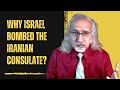 Why israel bombed the iranian consulate