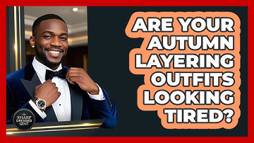 Are Your Autumn Layering Outfits Looking Tired? - The Sharp Dressed Gent