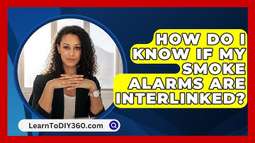 How Do I Know If My Smoke Alarms Are Interlinked? - LearnToDIY360.com