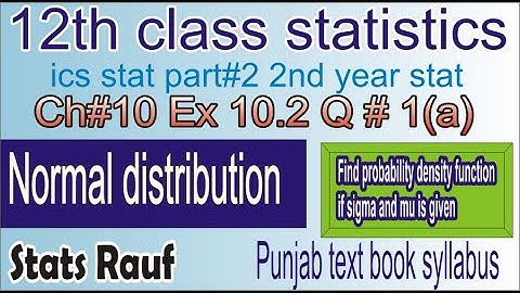q1a ex10.2 ch10/12th statistics/normal distribution/2nd year stats/ics statistics part2/stats rauf